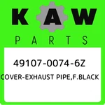 49107-0074-6Z Kawasaki Cover-exhaust Pipe,f.black 4910700746Z, New Genuine Oem. Fixed Price $163.37.