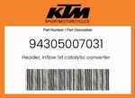 Ktm Genuine Header, Inflow 1ST Catalytic Converter - 94305007031. Fixed Price $1091.70.
