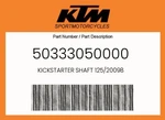 Ktm Genuine Kickstarter Shaft 125/20098 - 50333050000. Fixed Price $96.39.