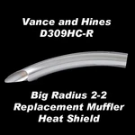 Vance & Hines Big Radius 2-2 Replacement Rear Cyl Muffler Heat Shield D309HC-R. Fixed Price $179.99.