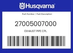 Husqvarna Genuine Exhaust Pipe Cpl. - 27005007000. Fixed Price $701.62.