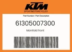 Ktm Genuine Manifold Front - 61305007300. Fixed Price $899.09.