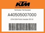 Ktm Genuine Header 65 Sx - A40505007000. Fixed Price $420.27.